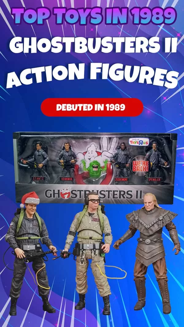 Top Toys of 1989: Ghostbusters II Action Figures by Kenner featuring Stantz, Venkman, Zeddemore, and Spengler with 'Fright Features' and ghost companions.